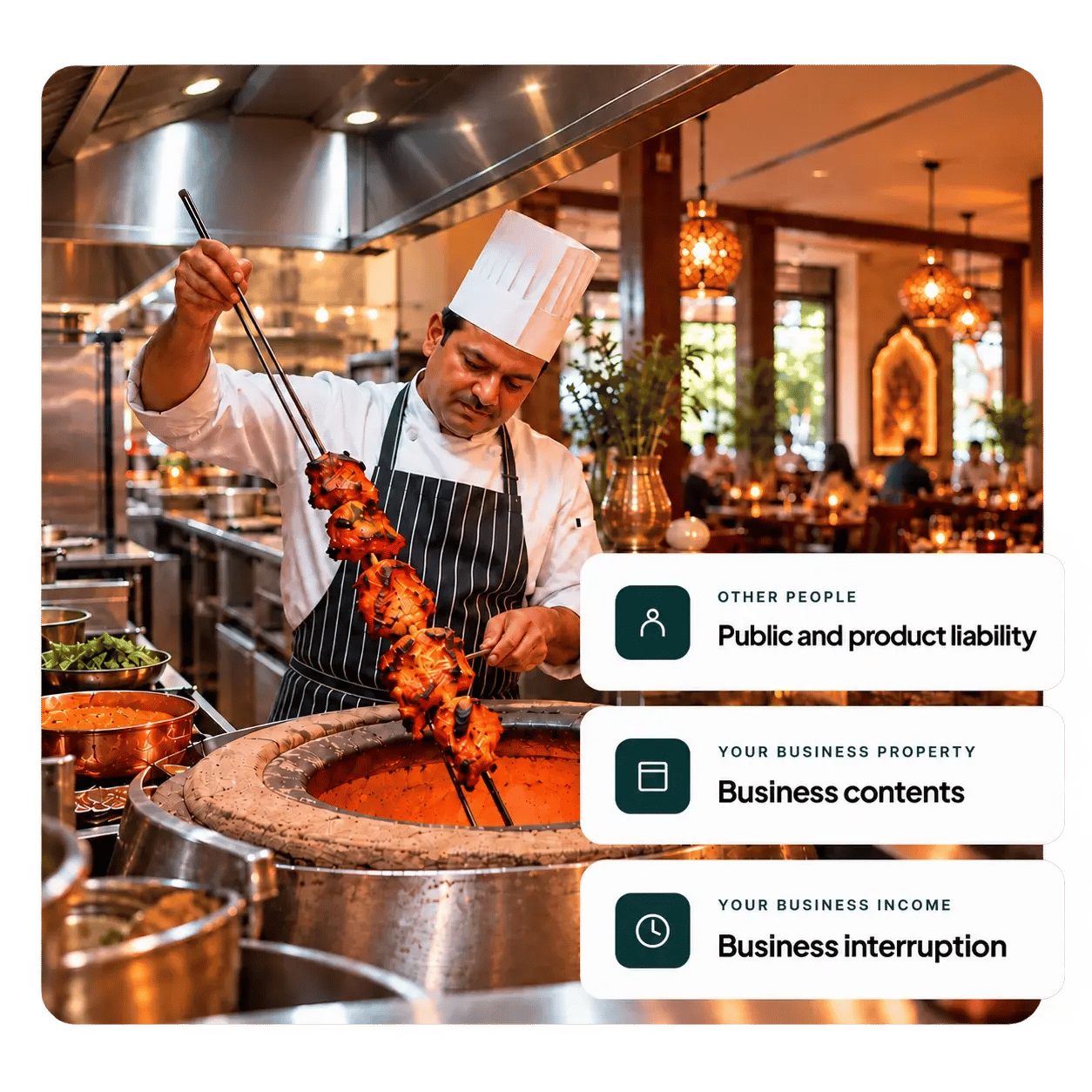 Chef preparing food in a tandoor oven. Other people: public and product liability. Your business property: business contents. Your business income: business interruption.